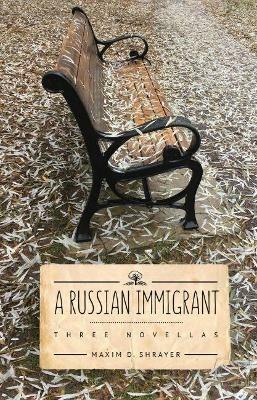 A Russian Immigrant: Three Novellas - Maxim D. Shrayer - cover