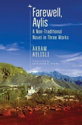 Farewell, Aylis: A Non-Traditional Novel in Three Works - Akram Aylisli - cover