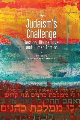 Judaism's Challenge: Election, Divine Love, and Human Enmity - cover