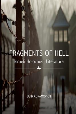 Fragments of Hell: Israeli Holocaust Literature - Dvir Abramovich - cover