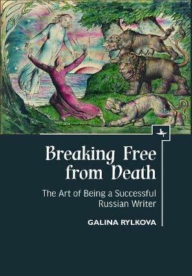 Breaking Free from Death: The Art of Being a Successful Russian Writer - Galina Rylkova - cover