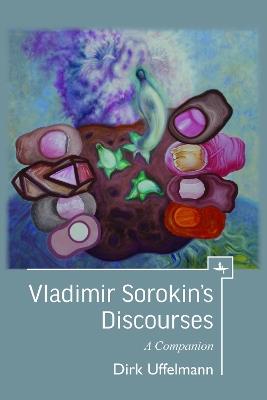 Vladimir Sorokin's Discourses: A Companion - Dirk Uffelmann - cover