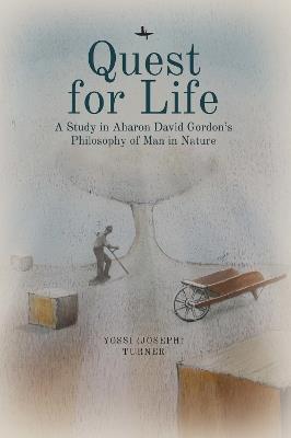 Quest for Life: A Study in Aharon David Gordon's Philosophy of Man in Nature - Yossi Turner - cover