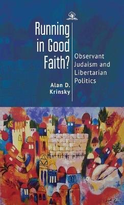 Running in Good Faith?: Observant Judaism and Libertarian Politics - Alan D. Krinsky - cover