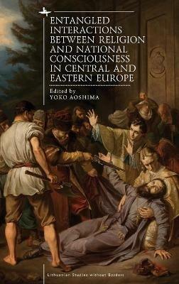 Entangled Interactions between Religion and National Consciousness in Central and Eastern Europe - cover