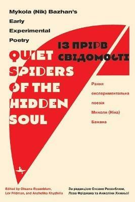 "Quiet Spiders of the Hidden Soul": Mykola (Nik) Bazhan's Early Experimental Poetry - Mykola Bazhan - cover