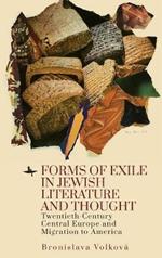 Forms of Exile in Jewish Literature and Thought: Twentieth-Century Central Europe and American Migration