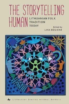 The Storytelling Human: Lithuanian Folk Tradition Today - cover