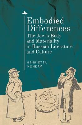 Embodied Differences: The Jew's Body and Materiality in Russian Literature and Culture - Henrietta Mondry - cover