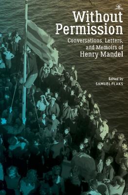 Without Permission: Conversations, Letters, and Memoirs of Henry Mandel - Samuel Flaks - cover