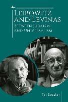 Leibowitz and Levinas: Between Judaism and Universalism - Tal Sessler - cover