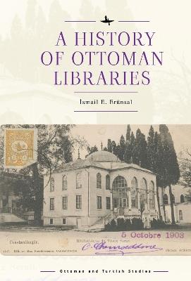 A History of Ottoman Libraries - smail E. Ernsal - cover