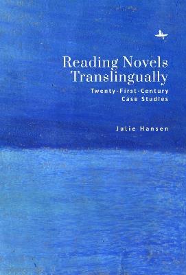 Reading Novels Translingually: Twenty-First-Century Case Studies - Julie Hansen - cover