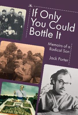 If Only You Could Bottle It: Memoirs of a Radical Son - Jack Nusan Porter - cover