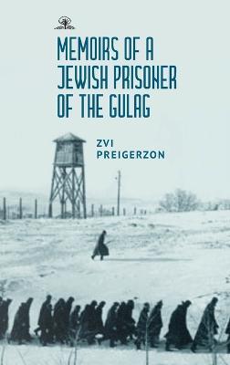 Memoirs of a Jewish Prisoner of the Gulag - Zvi Preigerzon - cover