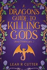 A Dragon's Guide to Killing Gods (And Other Lies)