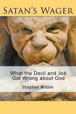 Satan's Wager: What the Devil and Job Got Wrong about God - Stephen Moore - cover