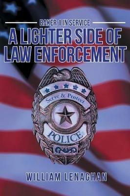 Baker 1 in Service: A Lighter Side of Law Enforcement - William Lenaghan - cover