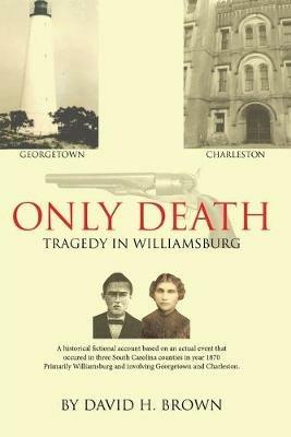 Only Death: Tragedy in Williamsburg - David H Brown - cover