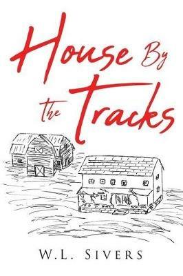 House By The Tracks - W L Sivers - cover