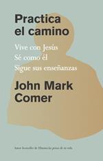 Practica el camino: Vive con Jesús, Sé como él, Sigue sus enseñanzas / Practicing the Way