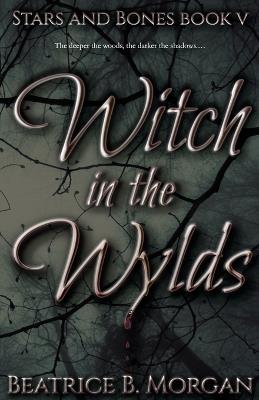 Witch in the Wylds - Beatrice B Morgan - cover