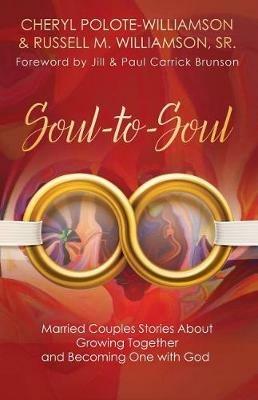 Soul-to-Soul: Married Couples Stories About Growing Together and Becoming One with God - Cheryl Polote-Williamson,Russell M Wiliamson Sr - cover