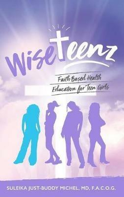 WiseTeenz: Faith-Based Health Education for Teen Girls - Suleika Just-Buddy Michel - cover