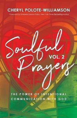 Soulful Prayers, Volume 2: The Power of Intentional Communication with God - Cheryl Polote-Williamson - cover
