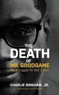 The Death of Mr.GoodGame: My Struggle to Get Sober - Charlie Bingham - cover