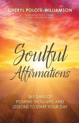 Soulful Affirmations: 365 Days of Positive Thoughts and Lessons to Start Your Day - Cheryl Polote-Williamson - cover