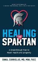 Healing the Spartan﻿: A Breakthrough Plan to Heart Health and Longevity - Sanul Corrielus - cover