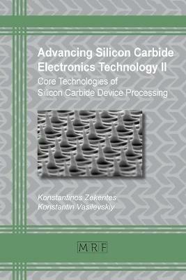 Advancing Silicon Carbide Electronics Technology II: Core Technologies of Silicon Carbide Device Processing - cover