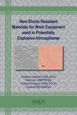 New Shock-Resistant Materials for Work Equipment used in Potentially Explosive Atmospheres - Romeo-Gabriel Chelariu,Ramona CimpoeȘu,Gabriel-Dragoş Vasilescu - cover