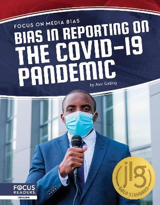 Focus on Media Bias: Bias in Reporting on the COVID-19 Pandemic - Alex Gatling - cover
