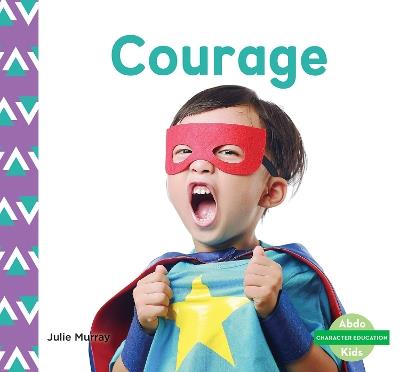 Character Education: Courage - Julie Murray - cover