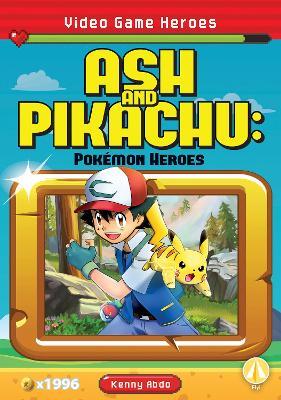 Video Game Heroes: Ash and Pikachu: Pokemon Heroes - Kenny Abdo - cover