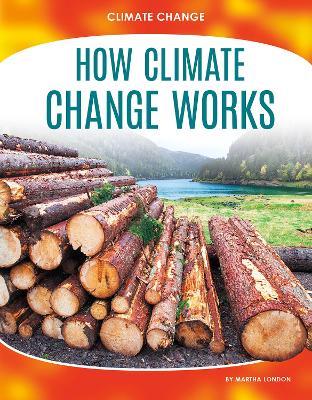 Climate Change: How Climate Change Works - Martha London - cover