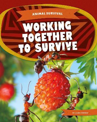 Animal Survival: Working Together to Survive - Laura Perdew - cover