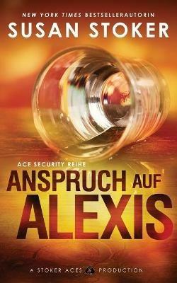 Anspruch auf Alexis - Susan Stoker,Franziska Humphrey,Daniela Mansfield Translations - cover