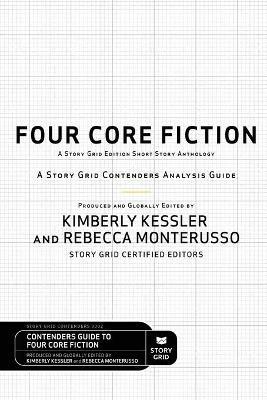 Four Core Fiction: A Story Grid Contenders Analysis Guide - Kimberly Kessler,Rebecca Monterusso - cover
