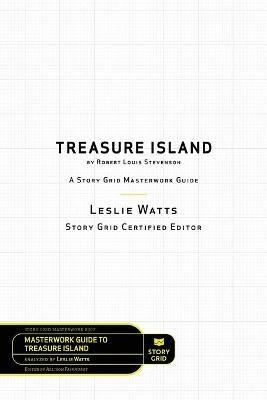 Treasure Island by Robert Louis Stevenson: A Story Grid Masterwork Analysis Guide - Leslie Watts - cover