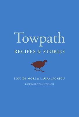 Towpath: Recipes and Stories - Lori De Mori,Laura Jackson - cover