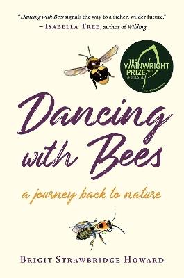 Dancing with Bees: A Journey Back to Nature - Brigit Strawbridge Howard - cover