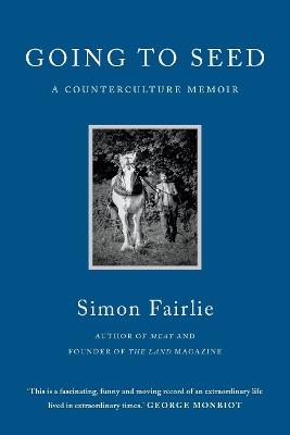 Going to Seed: A Counterculture Memoir - Simon Fairlie - cover