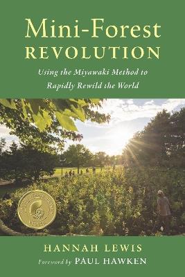 Mini-Forest Revolution: Using the Miyawaki Method to Rapidly Rewild the World - Hannah Lewis - cover