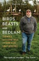 Birds, Beasts and Bedlam: Turning My Farm into an Ark for Lost Species - Derek Gow - cover