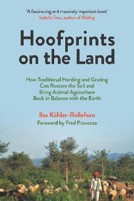 Hoofprints on the Land: How Traditional Herding and Grazing Can Restore the Soil and Bring Animal Agriculture Back in Balance with the Earth - Ilse Koehler-Rollefson - cover
