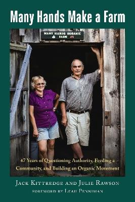 Many Hands Make a Farm: 47 Years of Questioning Authority, Feeding a Community, and Building an Organic Movement - Jack Kittredge,Julie Rawson - cover