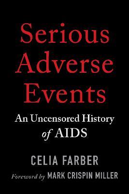 Serious Adverse Events: An Uncensored History of AIDS - Celia Farber - cover